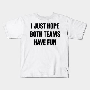 i just hope both teams have fun Kids T-Shirt